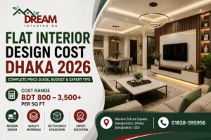 Flat Interior Design Cost Dhaka 2026 with modern apartment interior design and cost guide by Dream Interior BD